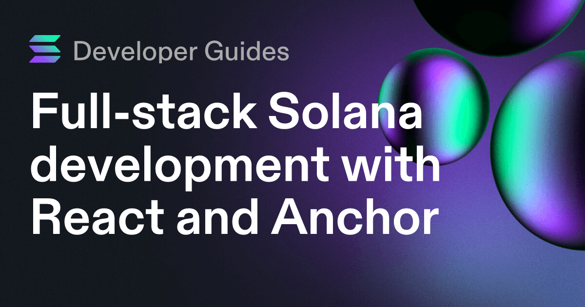 Full-stack Solana development with React and Anchor